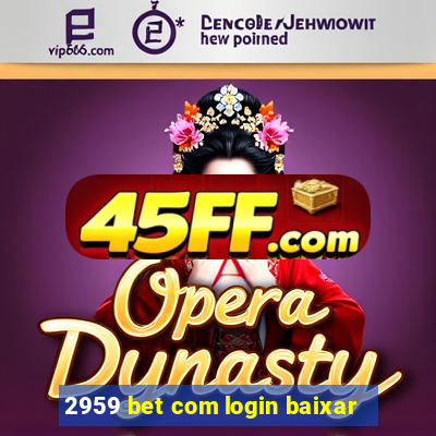 2959 bet com login baixar